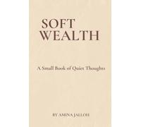 Soft Wealth: A Small Book of Quiet Thoughts