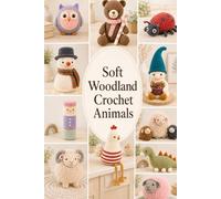 Soft Woodland Crochet Animals: 12 Modern Amigurumi Patterns with Gentle Colors and Handmade Charm