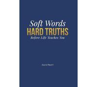 Soft Words, Hard Truths: Before Life Teaches You