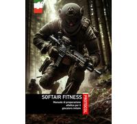 SOFTAIR FITNESS PROTOCOL: Manuale di preparazione atletica per il giocatore milsim