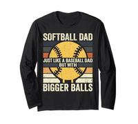 Softball Dad Just Like Baseball Dad Bigger Balls Long Sleeve T-Shirt