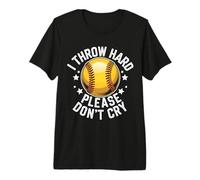 Softball I Throw Hard Please Don't Cry Premium T-Shirt