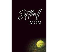 Softball Mom: A Notebook for Moms on the Go