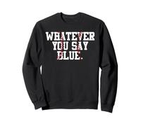 Softball Umpire Baseball Umpire Whatever You Say Blue Mom Sweatshirt