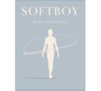 Softboy Body Blueprint: Transform Your Physique, Posture, and Style for a Lean, Flowing, Confident Softboy Look That Turns Heads Naturally