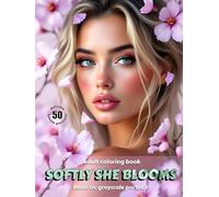 SOFTLY SHE BLOOMS - Adult Coloring Book | Realistic Grayscale Floral Portraits for Relaxation and Mindful Creativity: English Edition