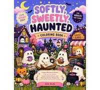 Softly, Sweetly Haunted Coloring Book for Adults and Teens: Creepy Whimsical Ghosts, Cozy Spooky Scenes, Gentle Gothic Charm, and Relaxing Spooky Designs for Stress Relief and Creative Escape