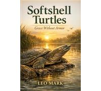 Softshell Turtles: Grace Without Armor