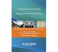 Software Architecture for Mortals: Designing Systems That Don`t Fall Apart