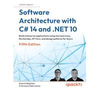Software Architecture with C# 14 and .NET 10: A practical guide for developers embarking on their architectural journey: Build enterprise applications ... EF Core, and design patterns for Azure