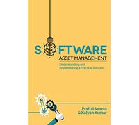 Software Asset Management: Understanding and Implementing an optimal solution
