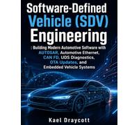 Software-Defined Vehicle (SDV) Engineering: Building Modern Automotive Software with AUTOSAR, Automotive Ethernet, CAN FD, UDS Diagnostics, OTA ... Technology Diagnostics Mastery Series)