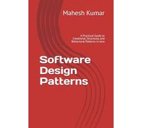 Software Design Patterns: A Practical Guide to Creational, Structural, and Behavioral Patterns in Java