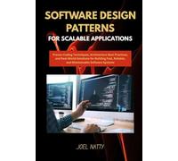 SOFTWARE DESIGN PATTERNS FOR SCALABLE APPLICATIONS: Proven Coding Techniques, Architecture Best Practices, and Real-World Solutions for Building Fast, Reliable, and Maintainable Software Systems