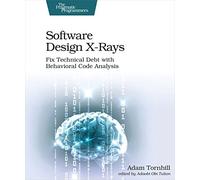 Software Design X-Rays: Fix Technical Debt with Behavioral Code Analysis