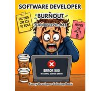 Software Developer Burnout Coloring Book: Funny Meme Coloring Book for Programmers & Software Engineers | Stress Relief, Debugging Chaos, Work Burnout Humor