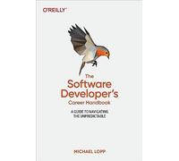Software Developer's Career Handbook, The: A Guide to Navigating the Unpredictable