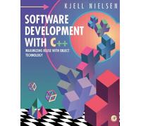 Software Development with C++: Maximizing Reuse with Object Technology: Maximising Reuse with Object Technology