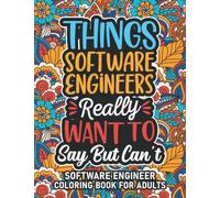 Software Engineer Gifts: Software Engineer Coloring Book For Adults: Motivational Swear Word Coloring Book for Software Engineers with funny Cuss ... Software Engineer Gifts For Women & Men