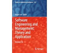 Software Engineering and Management: Theory and Application: Volume 16: 1137 (Studies in Computational Intelligence, 1137)