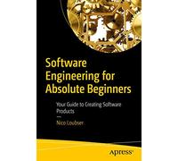 Software Engineering for Absolute Beginners: Your Guide to Creating Software Products