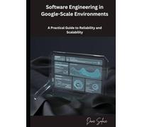 Software Engineering in Google-Scale Environments: A Practical Guide to Reliability and Scalability