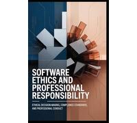 SOFTWARE ETHICS AND PROFESSIONAL RESPONSIBILITY: Ethical decision-making, compliance standards, and societal impact of software