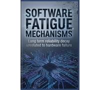 SOFTWARE FATIGUE MECHANISMS: Long term reliability decay unrelated to hardware failure