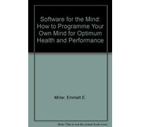 Software for the Mind: How to Programme Your Own Mind for Optimum Health and Performance