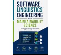 SOFTWARE LINGUISTICS ENGINEERING AND MAINTAINABILITY SCIENCE: The Language, Structure, and Evolution of Professional Codebases