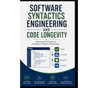 SOFTWARE SYNTACTICS ENGINEERING AND CODE LONGEVITY: Advanced Principles for Intelligent Program Organization