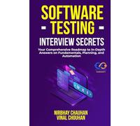 Software Testing Interview Secrets: Your Comprehensive Roadmap to In-Depth Answers on Fundamentals, Planning, and Automation