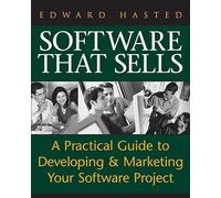 Software That Sells: A Practical Guide to Developing and Marketing Your Software Project