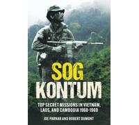 SOG Kontum : Top Secret Missions in Vietnam, Laos, and Cambodia, 1968-1969