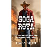 Soga rota: Novela del Oeste con Owen Stone (Las aventuras de Owen Stone en el Viejo Oeste)