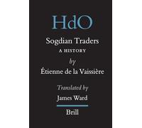Sogdian Traders: A History: 10 (Handbook of Oriental Studies. Section 8 Uralic & Central Asi)