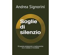 "Soglie di silenzio": 50 poesie esistenziali e malinconiche tra il visibile e l'invisibile