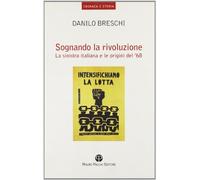 Sognando la Rivoluzione: La Sinistra Italiana E le Origini del '68: 02 (Cronaca E Storia)