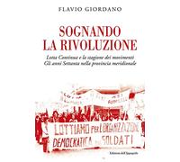 Sognando la rivoluzione. Lotta Continua e la stagione dei movimenti Gli anni Settanta nella provincia meridionale