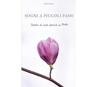 Sogni a piccoli passi: Diario di una donna in PMA