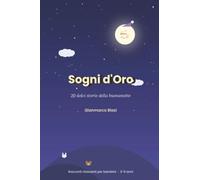 Sogni d'Oro: 20 dolci storie della buonanotte Racconti rilassanti per bambini dai 3 ai 5 anni