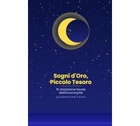 Sogni d'Oro, Piccolo Tesoro: 10 Dolcissime Favole della Buonanotte per Bambini da 0 a 3 Anni (nanna felice)