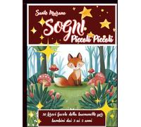 Sogni piccoli piccoli: 30 brevi favole della buonanotte per bambini dai 3 ai 5 anni