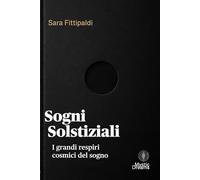 Sogni Solstiziali: E i grandi respiri cosmici: 6 (LA VIA DEL SOGNO. Diari dei sogni, lucidità onirica e consapevolezza)