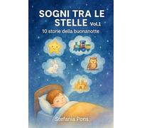 SOGNI TRA LE STELLE Vol.1: 10 Storie delle buonanotte