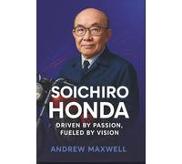 Soichiro Honda: Driven by Passion, Fueled by Vision (Biography, Memoirs, and History)