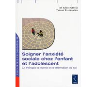 Soigner l'anxiété sociale chez l'enfant et l'adolescent: La thérapie d'estime et d'affirmation de soi