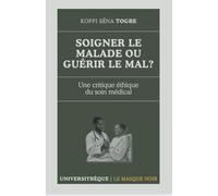Soigner le malade ou guérir le mal?: Une critique éthique du soin médical (Universithèque)