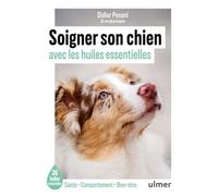 Soigner son chien avec les huiles essentielles - 36 huiles essentielles - Santé / Comportement / Bien-être: Les 35 huiles essentielles incontournables pour un chien en pleine forme