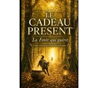 Soignes - Le Cadeau du Présent: La forêt qui guérit, contes et merveilles initiatiques (Marcher autrement sur les chemins de Soignes)